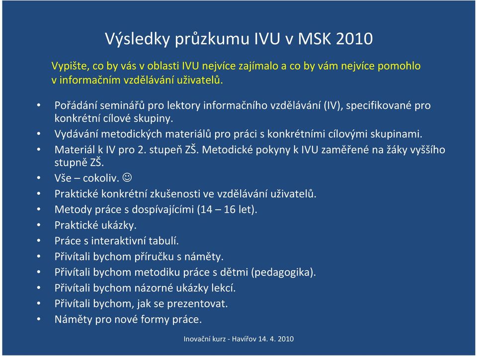 Materiál kiv pro 2. stupeňzš. Metodicképokyny kivu zaměřenéna žáky vyššího stupně ZŠ. Vše cokoliv. Praktické konkrétní zkušenosti ve vzdělávání uživatelů.