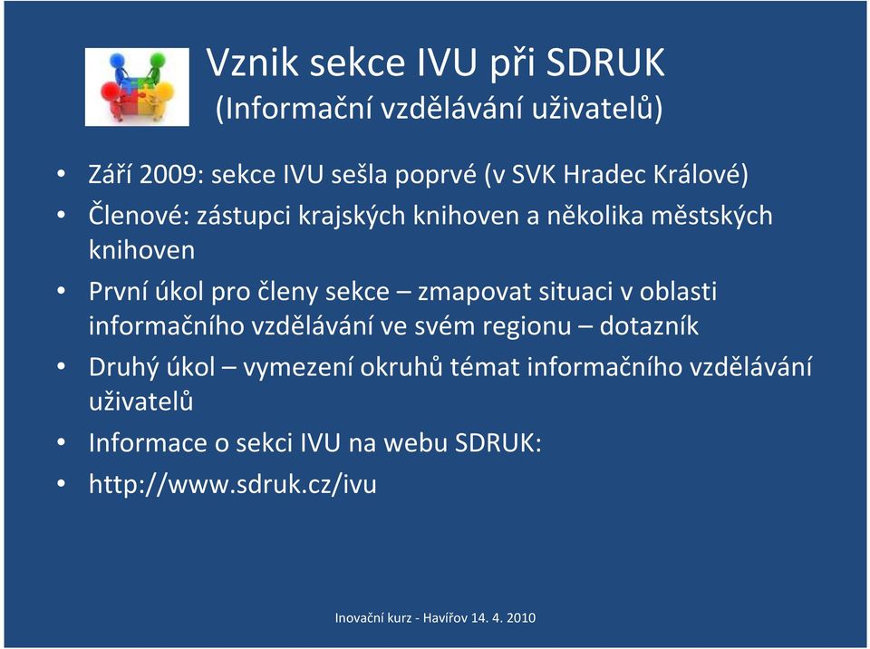 členy sekce zmapovat situaci voblasti informačního vzděláváníve svém regionu dotazník Druhý úkol