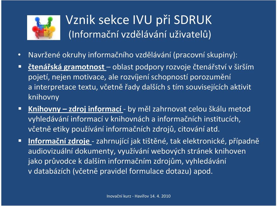 celou škálu metod vyhledáváníinformacívknihovnách a informačních institucích, včetněetiky používáníinformačních zdrojů, citováníatd.