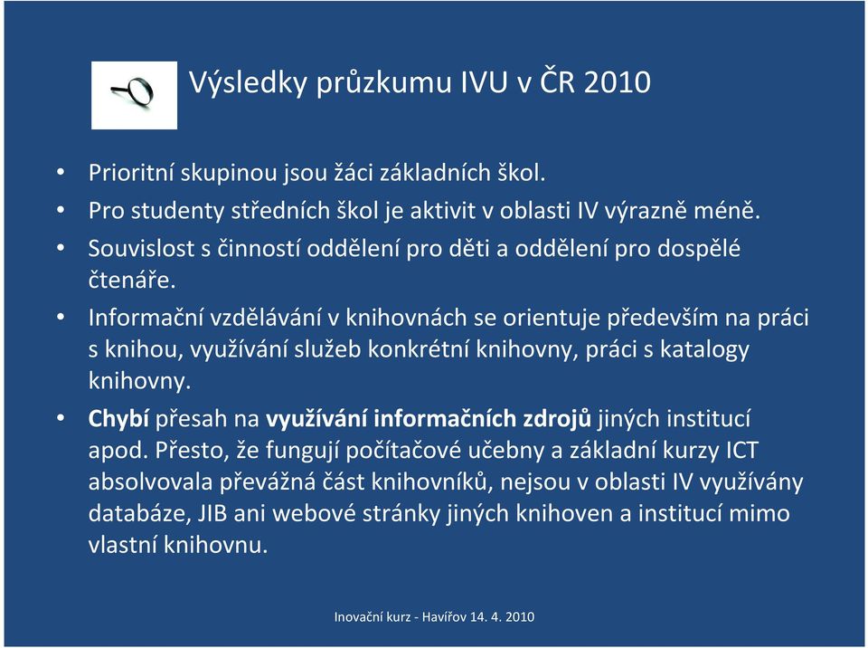 Informačnívzdělávánívknihovnách se orientuje především na práci sknihou, využíváníslužeb konkrétníknihovny, práci skatalogy knihovny.