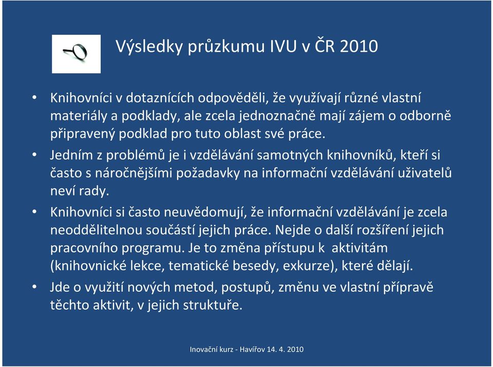 Knihovníci si často neuvědomují, že informačnívzděláváníje zcela neoddělitelnou součástíjejich práce. Nejde o dalšírozšířeníjejich pracovního programu.