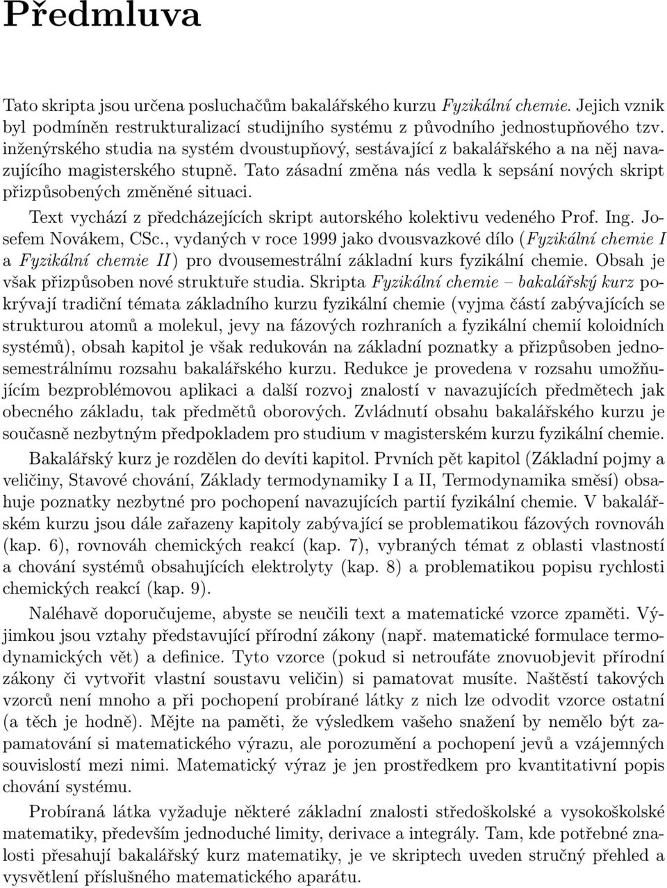 Text vychází z předcházejících skript autorského kolektivu vedeného Prof. Ing. Josefem Novákem, CSc.