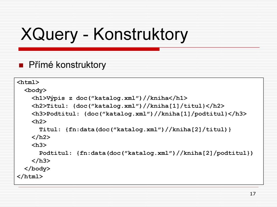 xml )//kniha[1]/titul}</h2> <h3>podtitul: {doc( katalog.