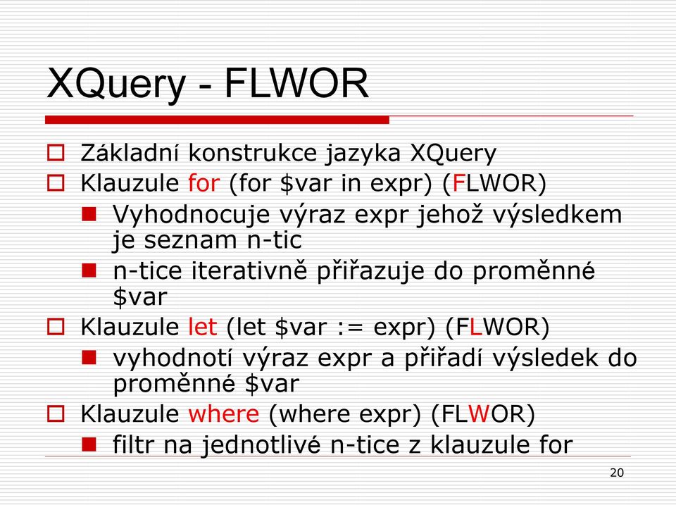 proměnné $var Klauzule let (let $var := expr) (FLWOR) vyhodnotí výraz expr a přiřadí