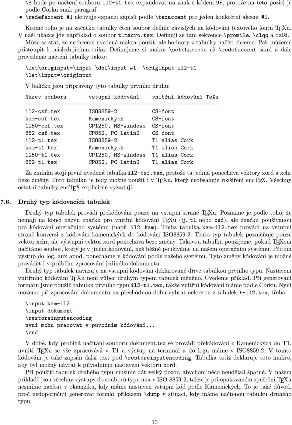 V naší ukázce jde například o soubor t1macro.tex. Definují se tam sekvence \promile, \clqq a další. Může se stát, že nechceme uvedená makra použít, ale hodnoty z tabulky načíst chceme.