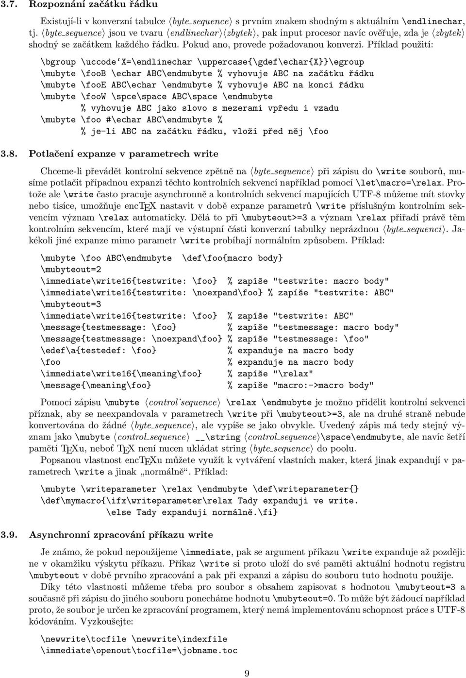 Příklad použití: \bgroup \uccode X=\endlinechar \uppercase{\gdef\echar{x}}\egroup \mubyte \foob \echar ABC\endmubyte % vyhovuje ABC na začátku řádku \mubyte \fooe ABC\echar \endmubyte % vyhovuje ABC