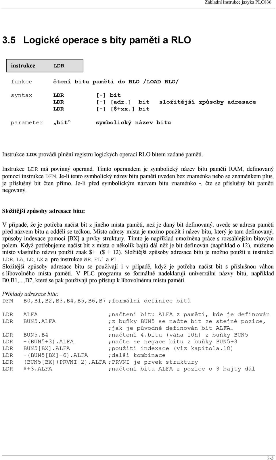 Tímto operandem je symbolický název bitu paměti RAM, definovaný pomocí DFM. Je-li tento symbolický název bitu paměti uveden bez znaménka nebo se znaménkem plus, je příslušný bit čten přímo.