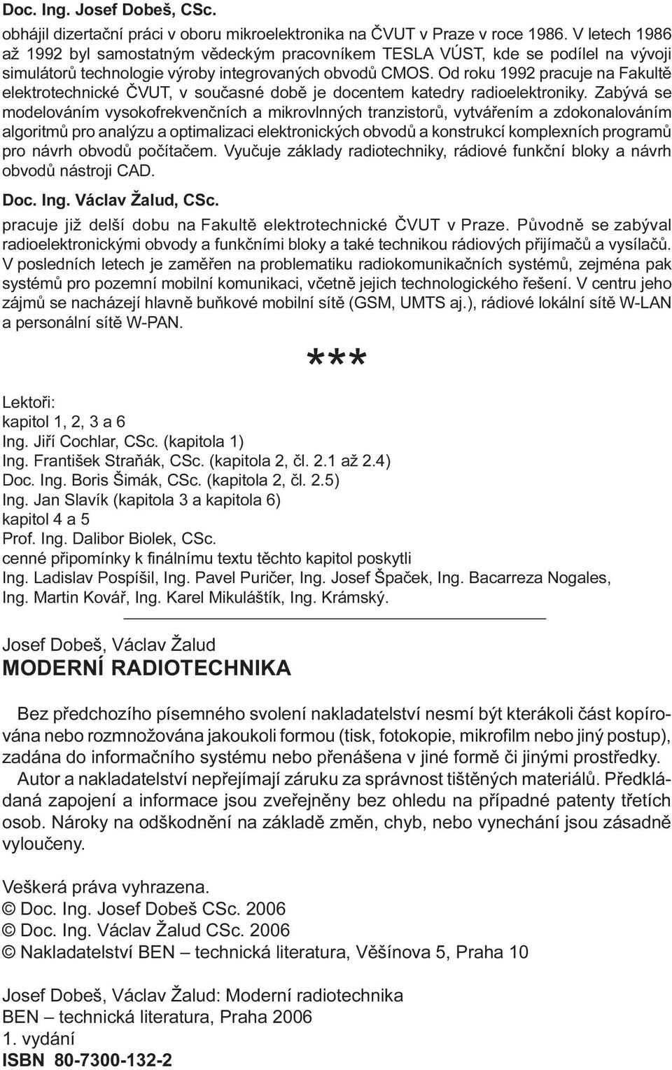 Od roku 1992 pracuje na Fakultì elektrotechnické ÈVUT, v souèasné dobì je docentem katedry radioelektroniky.