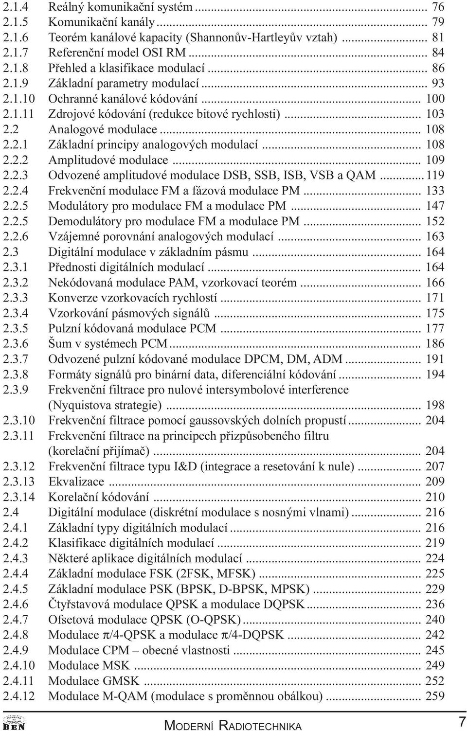 .. 108 2.2.2 Amplitudové modulace... 109 2.2.3 Odvozené amplitudové modulace DSB, SSB, ISB, VSB a QAM...119 2.2.4 Frekvenèní modulace FM a fázová modulace PM... 133 2.2.5 Modulátory pro modulace FM a modulace PM.