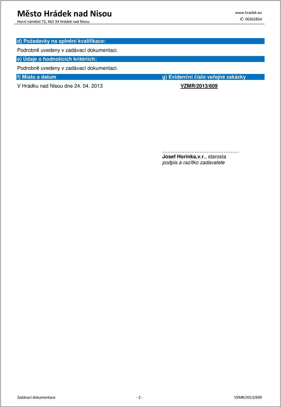 f) Místo a datum g) Evidenční číslo veřejné zakázky V Hrádku nad Nisou dne 24. 04.