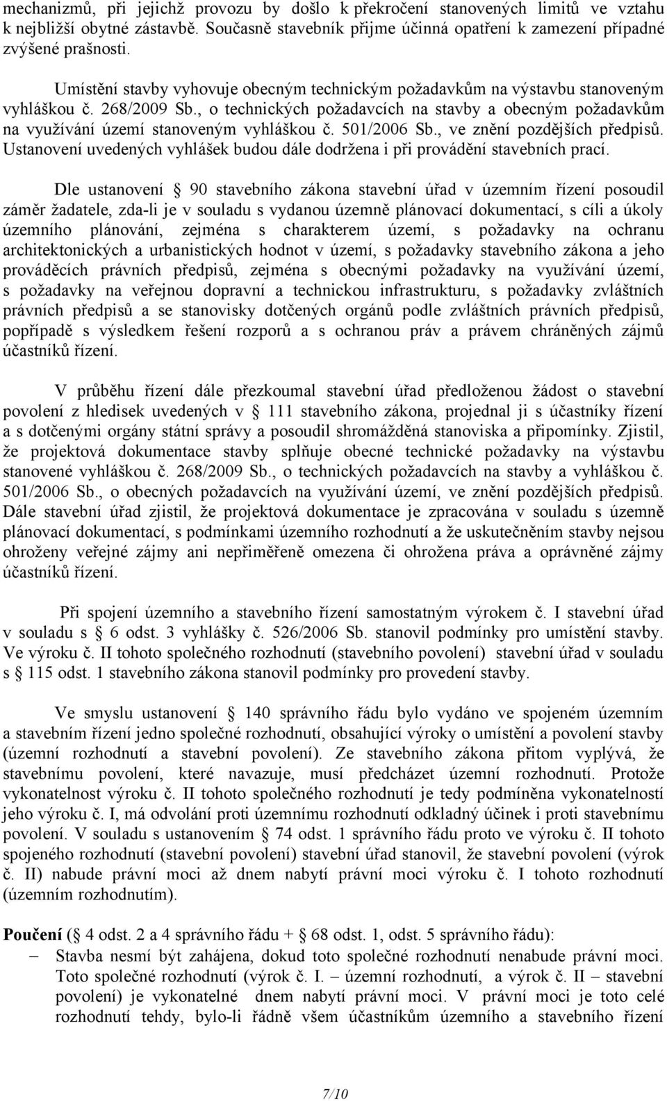 , o technických požadavcích na stavby a obecným požadavkům na využívání území stanoveným vyhláškou č. 501/2006 Sb., ve znění pozdějších předpisů.