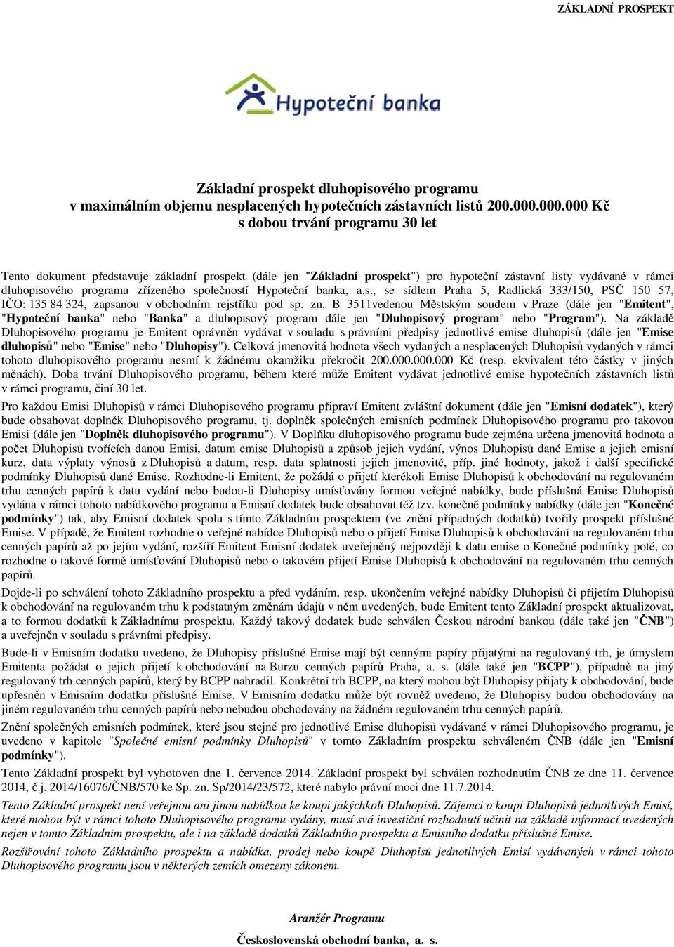 Hypoteční banka, a.s., se sídlem Praha 5, Radlická 333/150, PSČ 150 57, IČO: 135 84 324, zapsanou v obchodním rejstříku pod sp. zn.