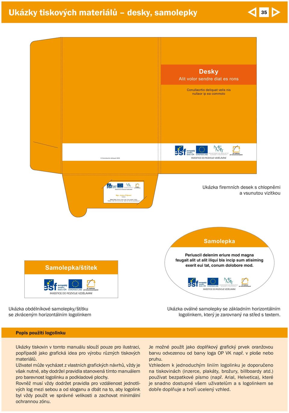 Popis použití logolinku Ukázky tiskovin v tomto manuálu slouží pouze pro ilustraci, popřípadě jako grafická idea pro výrobu různých tiskových materiálů.