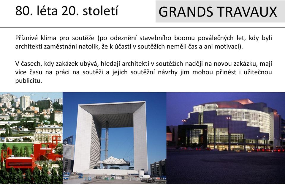 kdy byli architekti zaměstnáni natolik, že k účasti v soutěžích neměli čas a ani motivaci).