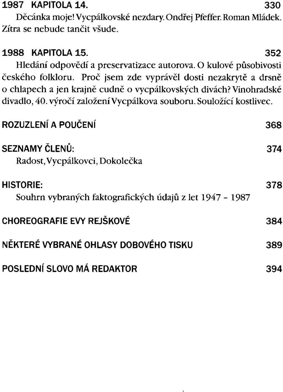 Proč jsem zde vyprávěl dosti nezakrytě a drsně o chlapech a jen krajně cudně o vycpálkovských divách? Vinohradské divadlo, 40. výročí založenívycpálkova souboru.
