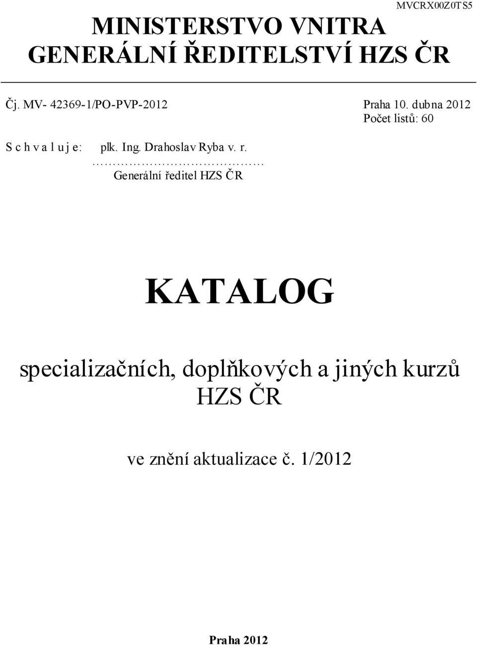 dubna 2012 Počet listů: 60 S c h v a l u j e: plk. Ing. Drahoslav Ryba v. r.