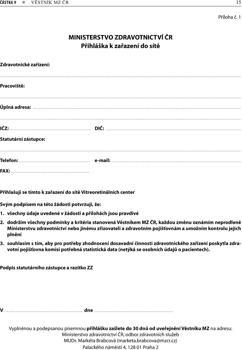 ...................................................... DIČ:........................................................................................... Statutární zástupce:.................................................................................................................................................................. Telefon:.