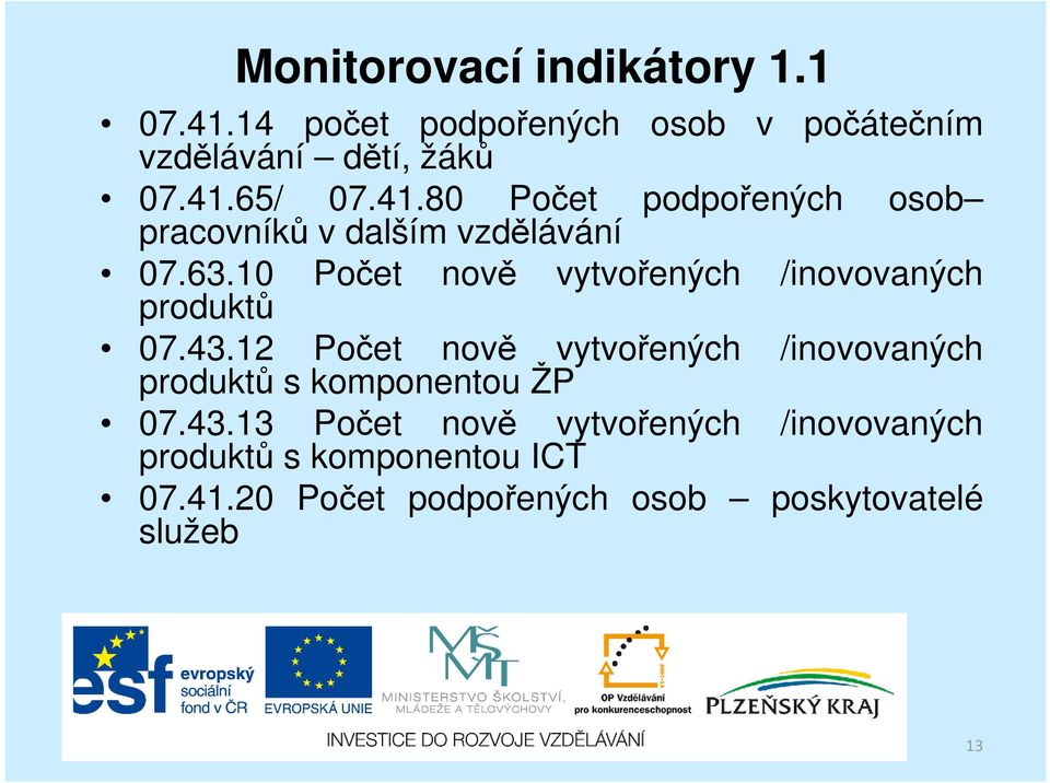 10 Počet produktů nově vytvořených /inovovaných 07.43.