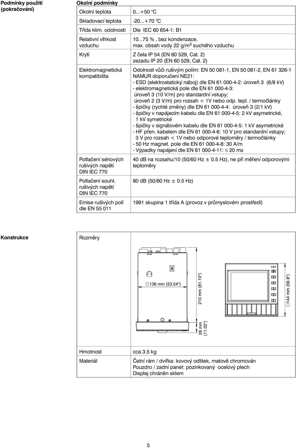 2) Elektromagnetická kompatibilita Potlačení sériových rušivých napětí DIN IEC 770 Potlačení souhl.
