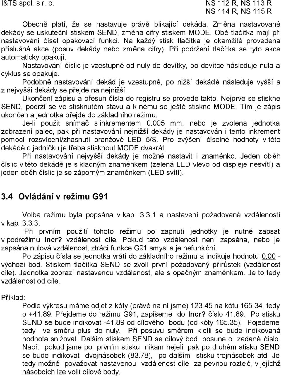 Nastavování číslic je vzestupné od nuly do devítky, po devítce následuje nula a cyklus se opakuje.