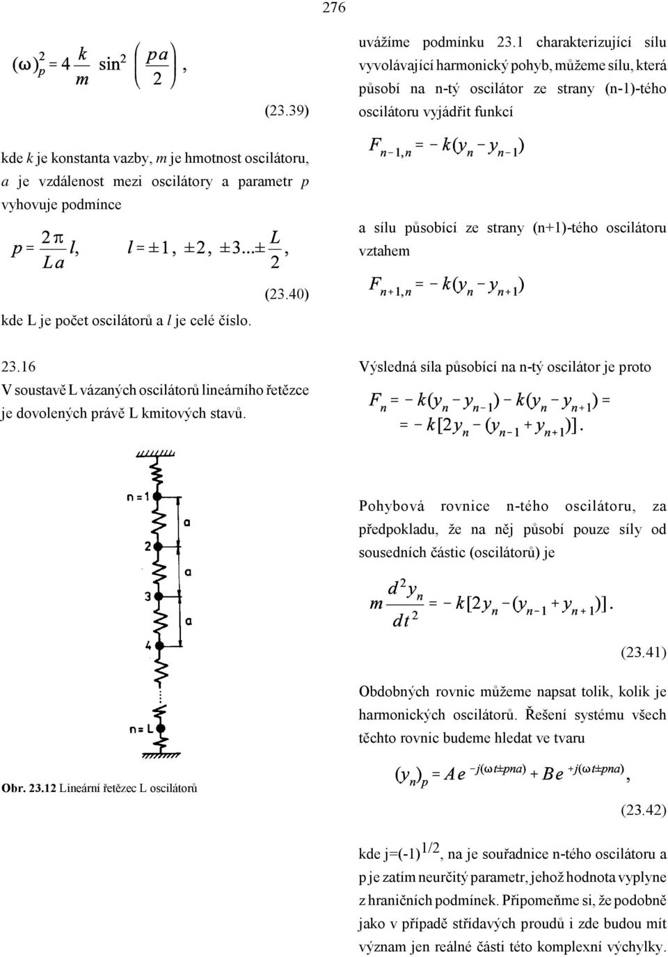 a je vzdálenost mezi oscilátory a parametr p vyhovuje podmínce a sílu působící ze strany (n+1)-tého oscilátoru vztahem kde L je počet oscilátorů a l je celé číslo. (23.40) 23.