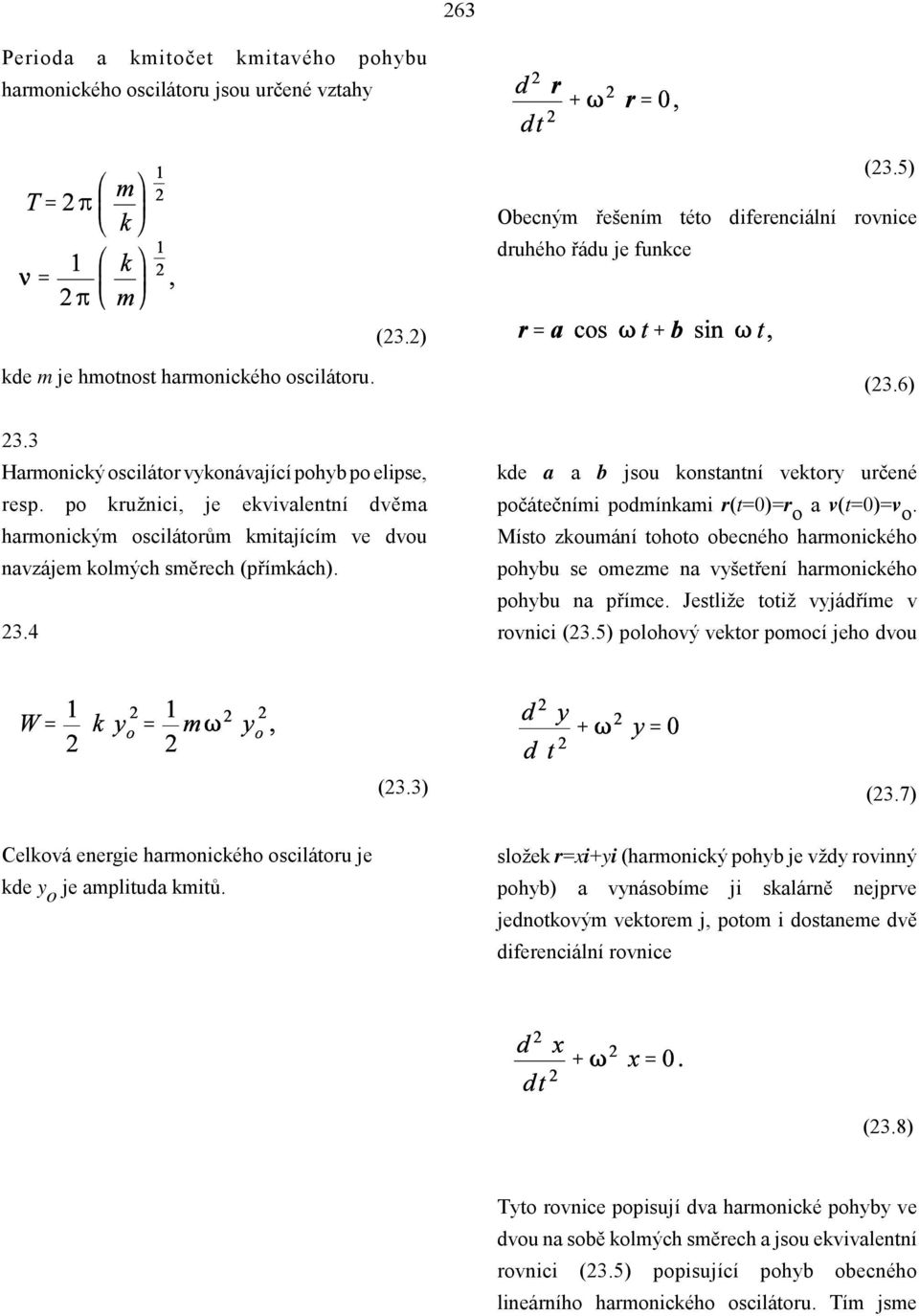 po kružnici, je ekvivalentní dvěma harmonickým oscilátorům kmitajícím ve dvou navzájem kolmých směrech (přímkách). 23.4 (23.