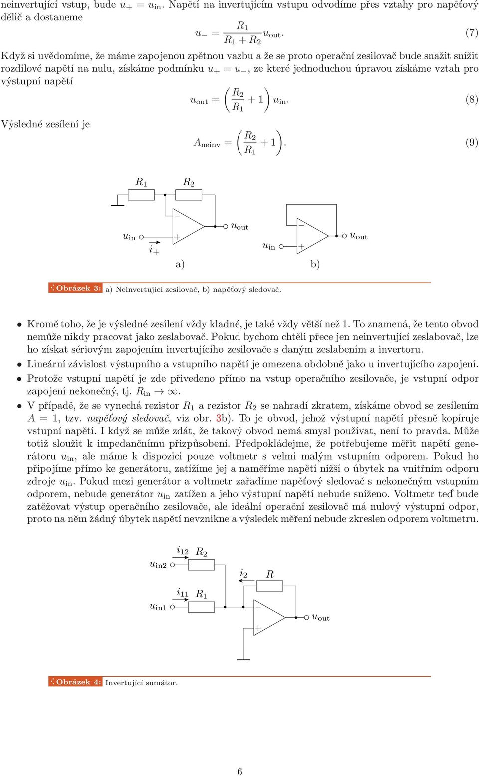 výstupní napětí ( ) 2 =. (8) Výsledné zesílení je A neinv = ( ) 2. (9) 2 i a) b)... Obrázek3: a)neinvertujícízesilovač,b)napěťovýsledovač. Kromětoho,žejevýslednézesílenívždykladné,jetakévždyvětšínež.