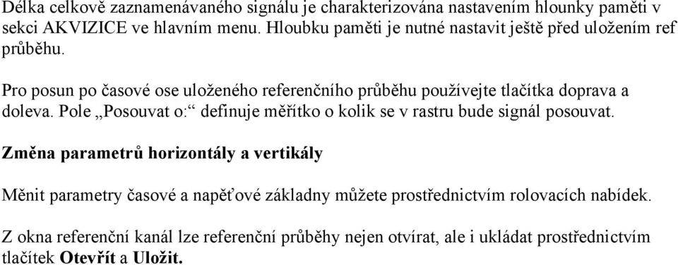 Pro posun po časové ose uloženého referenčního průběhu používejte tlačítka doprava a doleva.