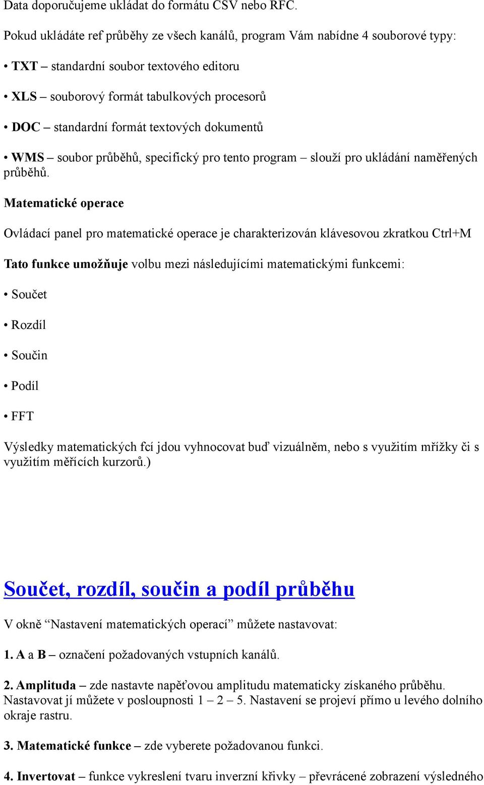 dokumentů WMS soubor průběhů, specifický pro tento program slouží pro ukládání naměřených průběhů.