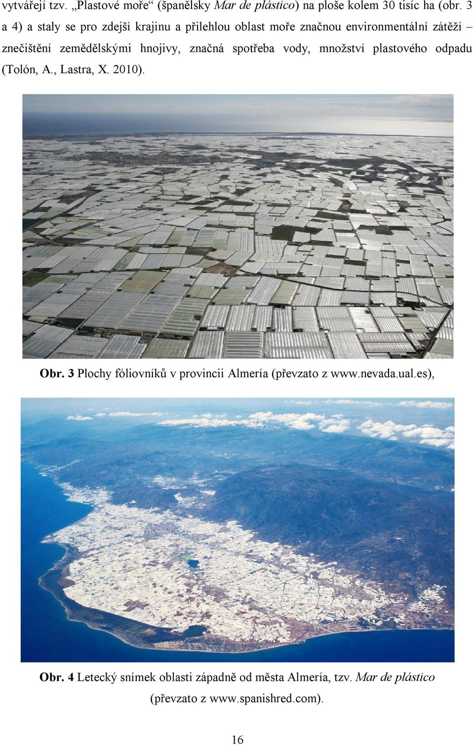 hnojivy, značná spotřeba vody, množství plastového odpadu (Tolón, A., Lastra, X. 21). Obr.