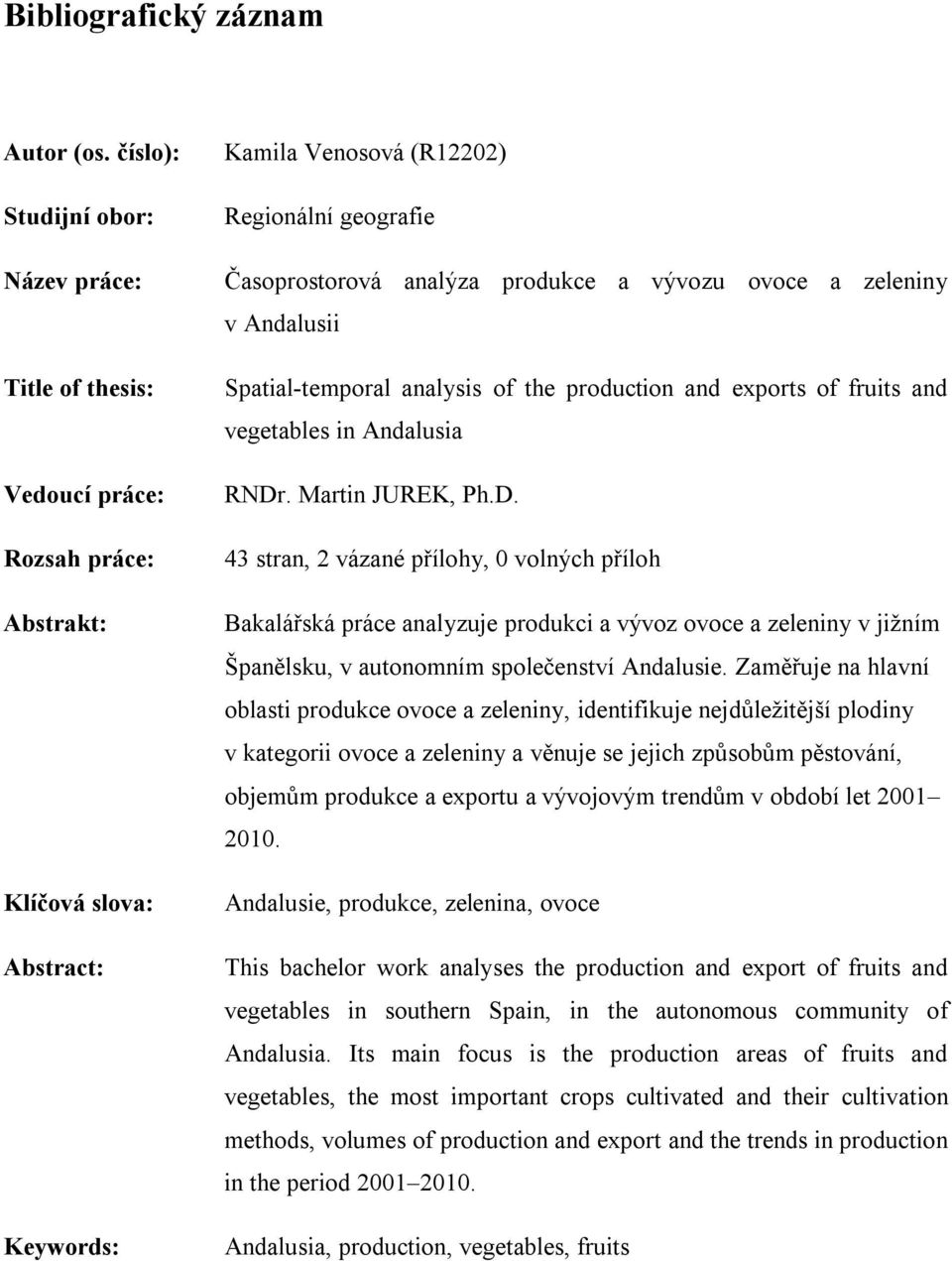 produkce a vývozu ovoce a zeleniny v Andalusii Spatial-temporal analysis of the production and exports of fruits and vegetables in Andalusia RNDr
