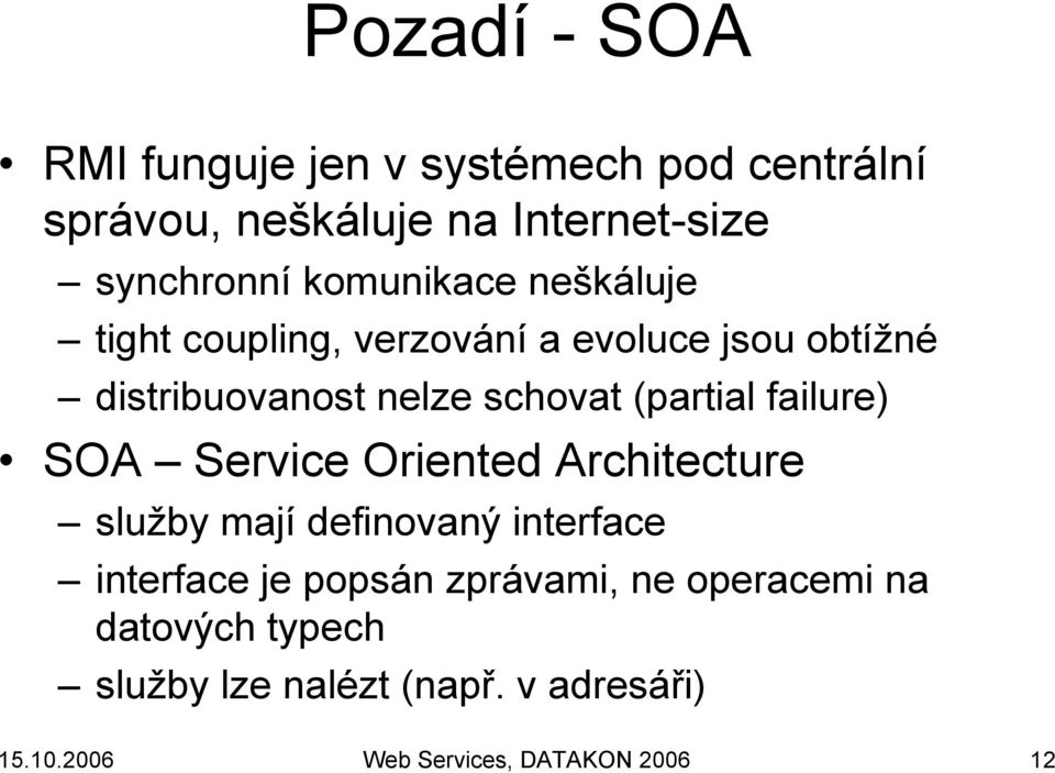 (partial failure) SOA Service Oriented Architecture služby mají definovaný interface interface je popsán