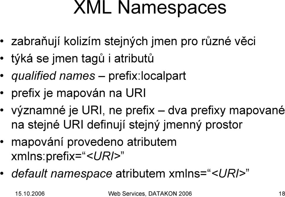 prefixy mapované na stejné URI definují stejný jmenný prostor mapování provedeno atributem