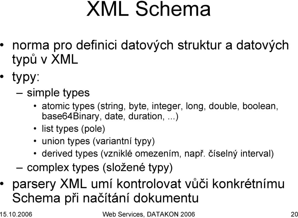 ..) list types (pole) union types (variantní typy) derived types (vzniklé omezením, např.