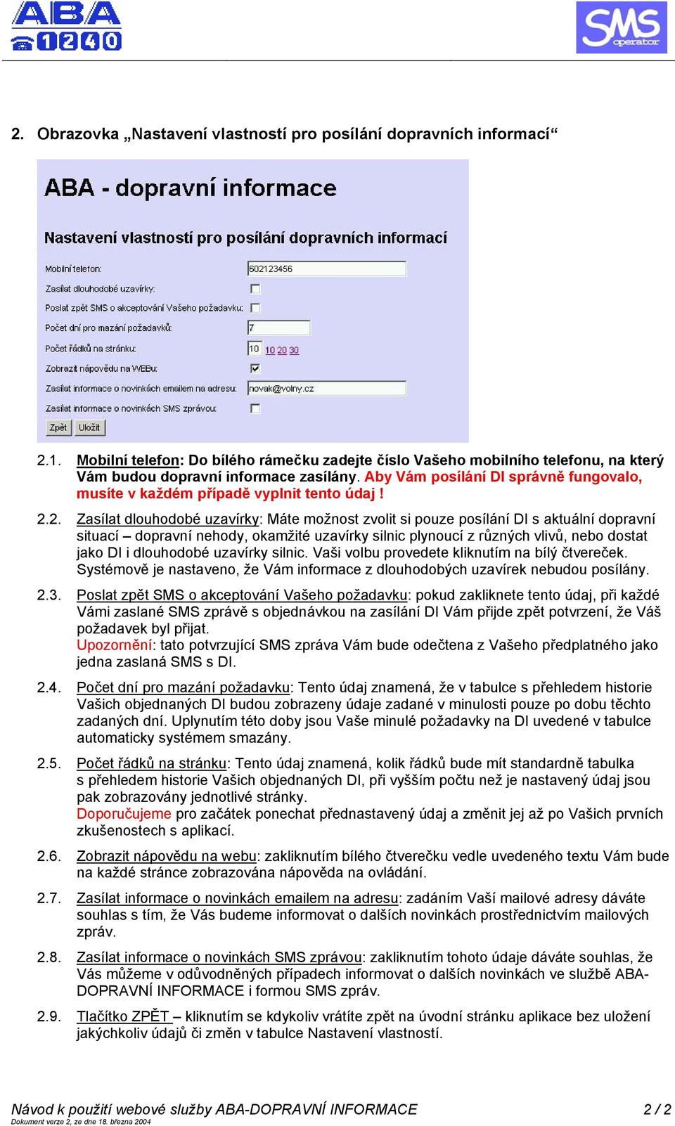 2. Zasílat dlouhodobé uzavírky: Máte možnost zvolit si pouze posílání DI s aktuální dopravní situací dopravní nehody, okamžité uzavírky silnic plynoucí z různých vlivů, nebo dostat jako DI i