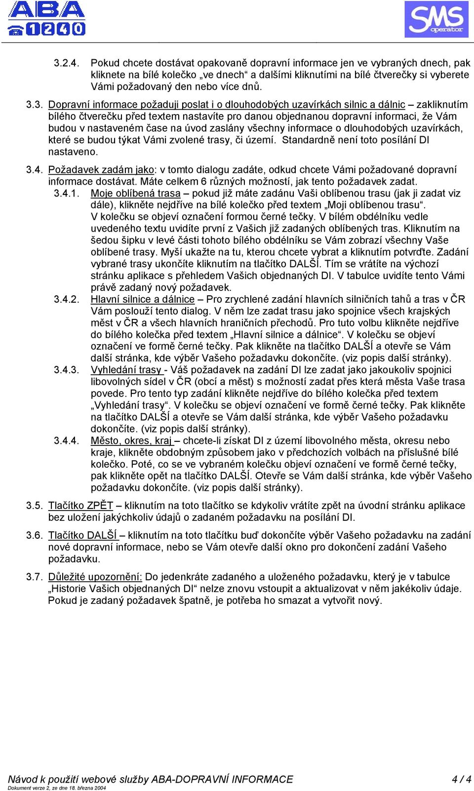 3.3. Dopravní informace požaduji poslat i o dlouhodobých uzavírkách silnic a dálnic zakliknutím bílého čtverečku před textem nastavíte pro danou objednanou dopravní informaci, že Vám budou v