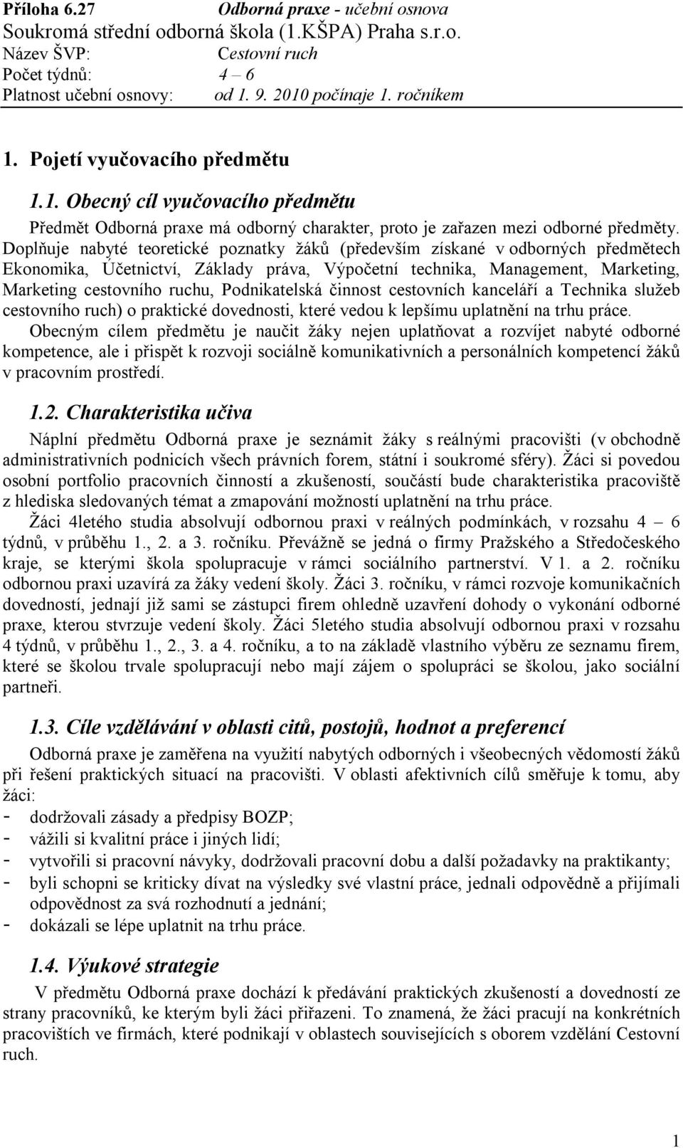 Podnikatelská činnost cestovních kanceláří a Technika služeb cestovního ruch) o praktické dovednosti, které vedou k lepšímu uplatnění na trhu práce.