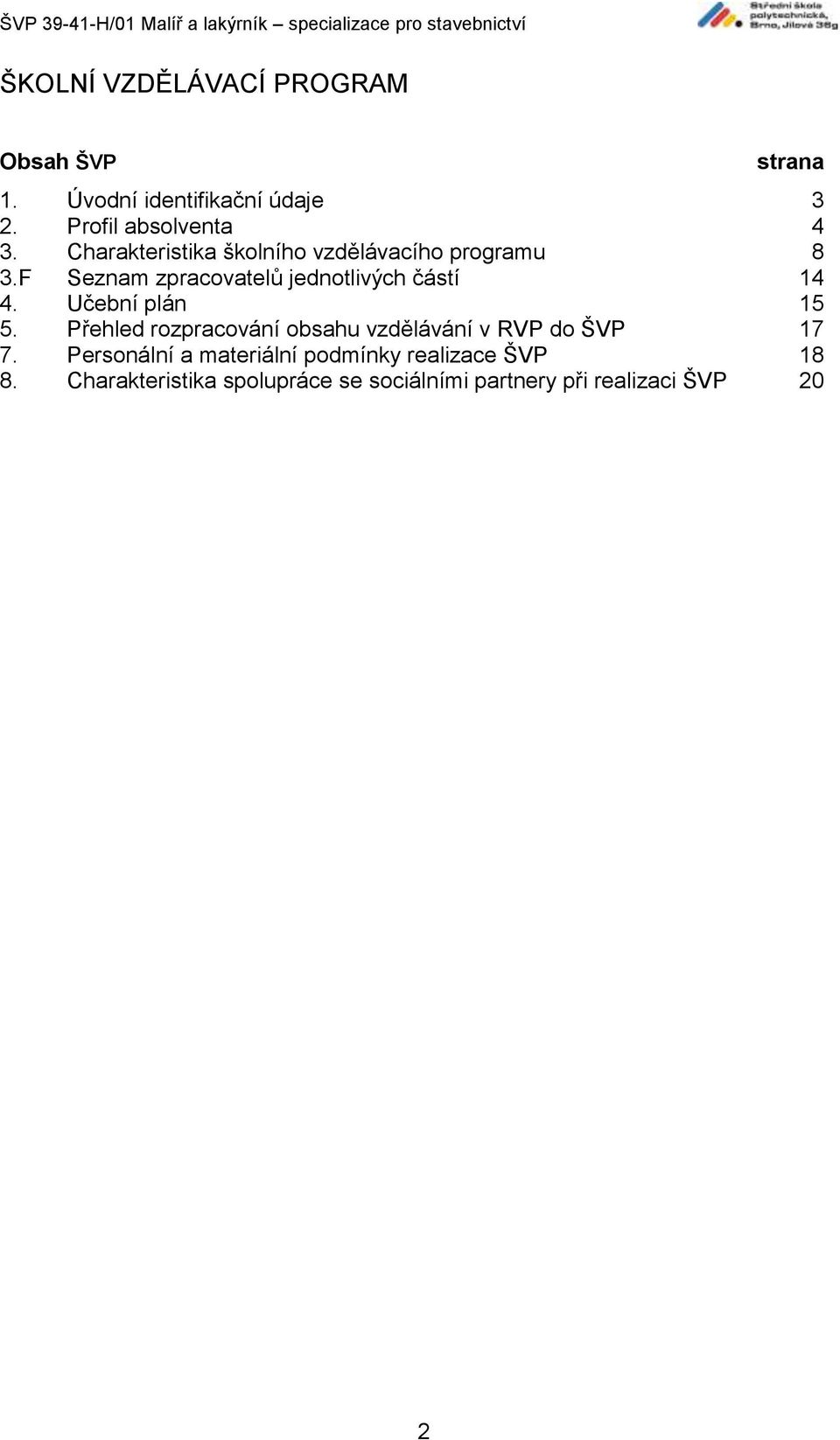 Učební plán 15 5. Přehled rozpracování obsahu vzdělávání v RVP do ŠVP 17 7.