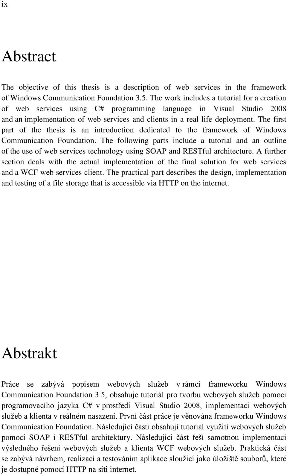 The first part of the thesis is an introduction dedicated to the framework of Windows Communication Foundation.