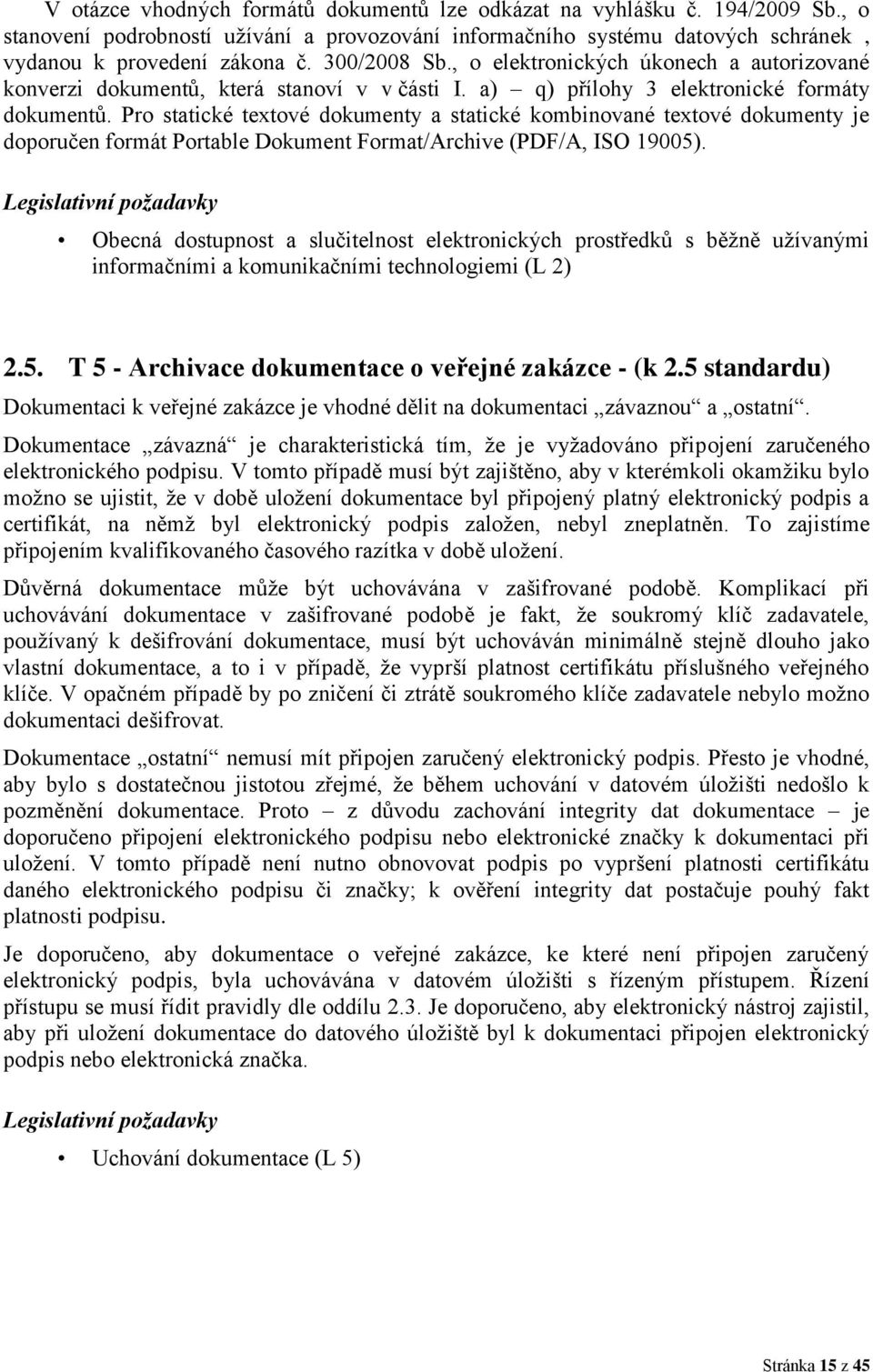 Pro statické textové dokumenty a statické kombinované textové dokumenty je doporučen formát Portable Dokument Format/Archive (PDF/A, ISO 19005).