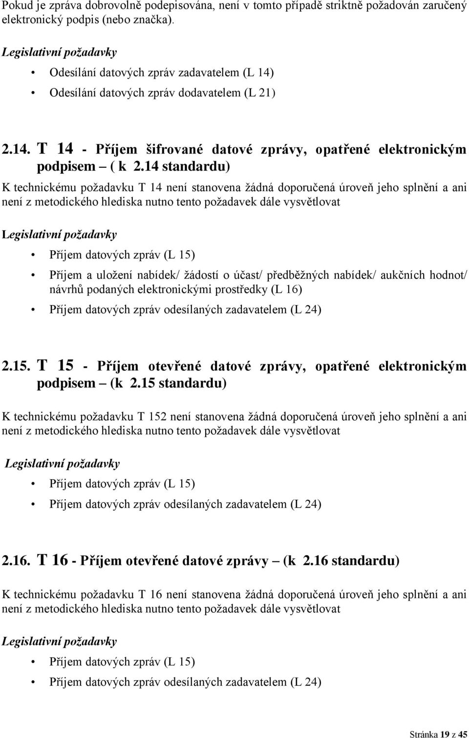 14 standardu) K technickému požadavku T 14 není stanovena žádná doporučená úroveň jeho splnění a ani není z metodického hlediska nutno tento požadavek dále vysvětlovat Příjem datových zpráv (L 15)