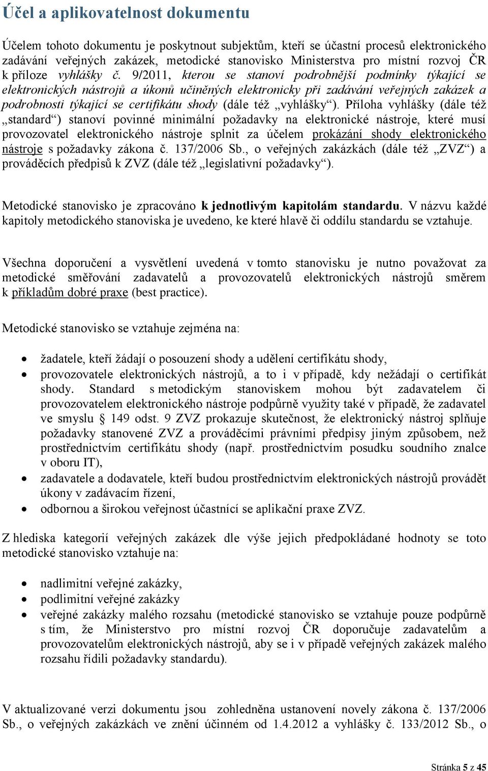 9/2011, kterou se stanoví podrobnější podmínky týkající se elektronických nástrojů a úkonů učiněných elektronicky při zadávání veřejných zakázek a podrobnosti týkající se certifikátu shody (dále též