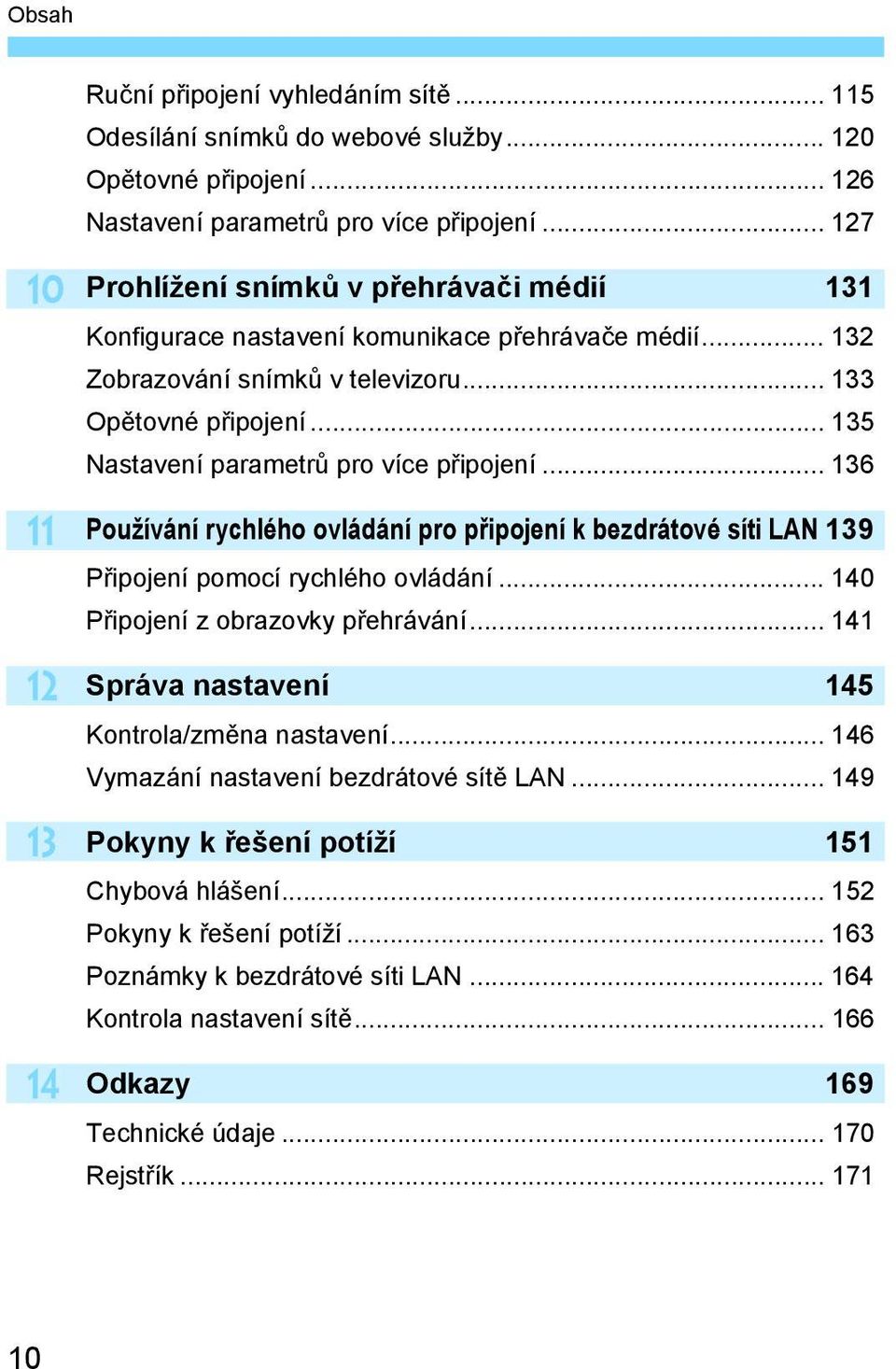 .. 135 Nastavení parametr pro více p ipojení... 136 Používání rychlého ovládání pro p ipojení k bezdrátové síti LAN 139 P ipojení pomocí rychlého ovládání... 140 P ipojení z obrazovky p ehrávání.