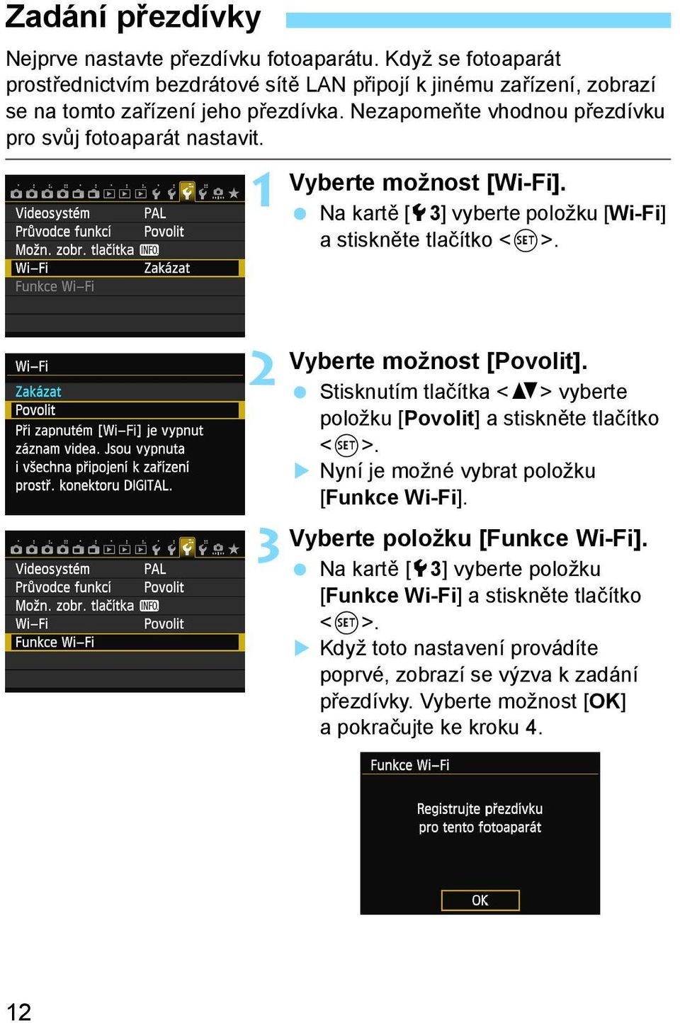 Nezapome te vhodnou p ezdívku pro sv j fotoaparát nastavit. 1 Vyberte možnost [Wi-Fi]. Na kart [53] vyberte položku [Wi-Fi] astiskn te tla ítko <0>.