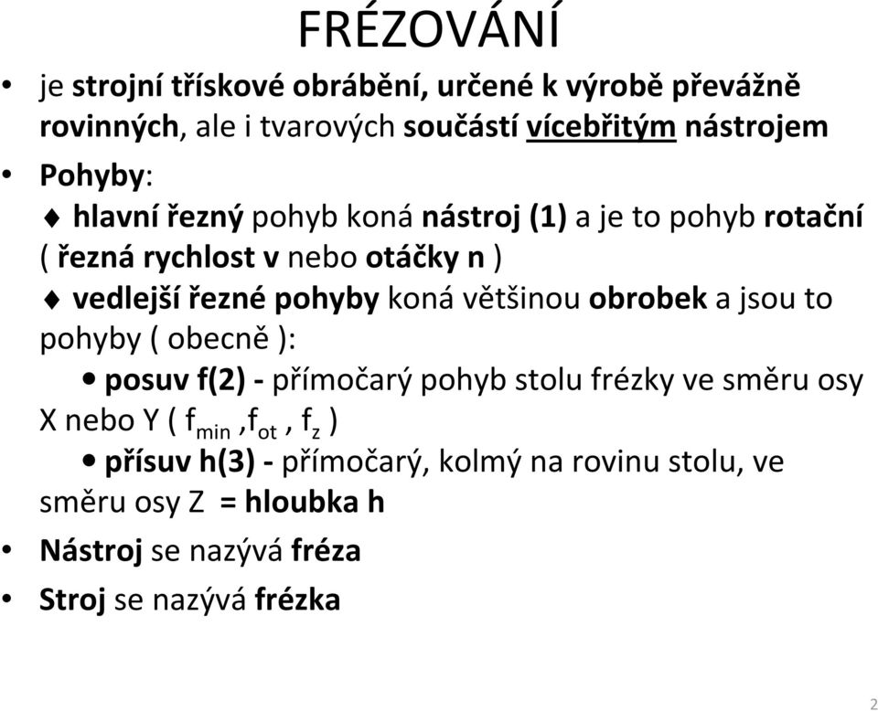 většinou obrobek a jsou to pohyby ( obecně ): posuv f(2) - přímočarý pohyb stolu frézky ve směru osy X nebo Y ( f min,f ot,