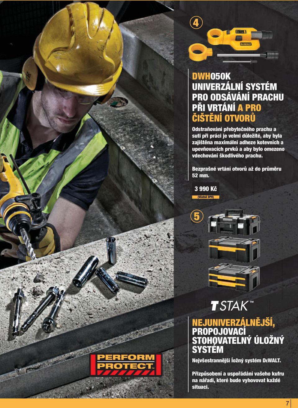 škodlivého prachu. Bezprašné vrtání otvorů až do průměru 52 mm.