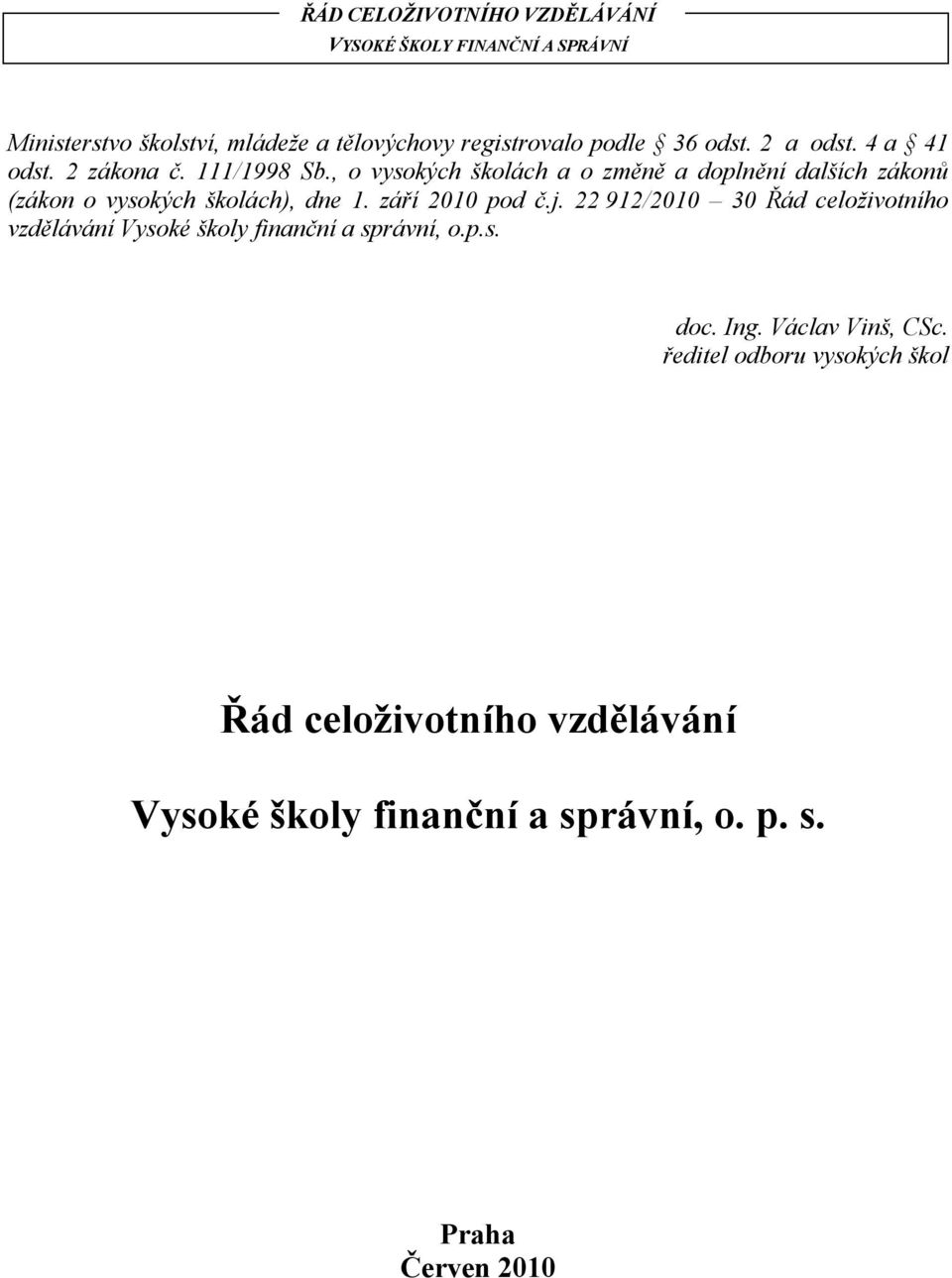 září 2010 pod č.j. 22 912/2010 30 Řád celoživotního vzdělávání Vysoké školy finanční a správní, o.p.s. doc. Ing.