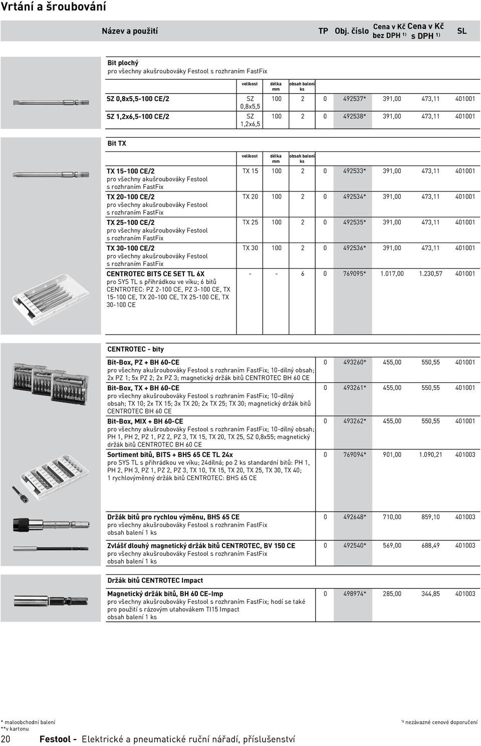 TX 20-100 CE/2 pro všechny akušroubováky Festool s rozhraním FastFix{$d=TX 20-100 CE/2} TX 25-100 CE/2 pro všechny akušroubováky Festool s rozhraním FastFix{$d=TX 25-100 CE/2} TX 30-100 CE/2 pro