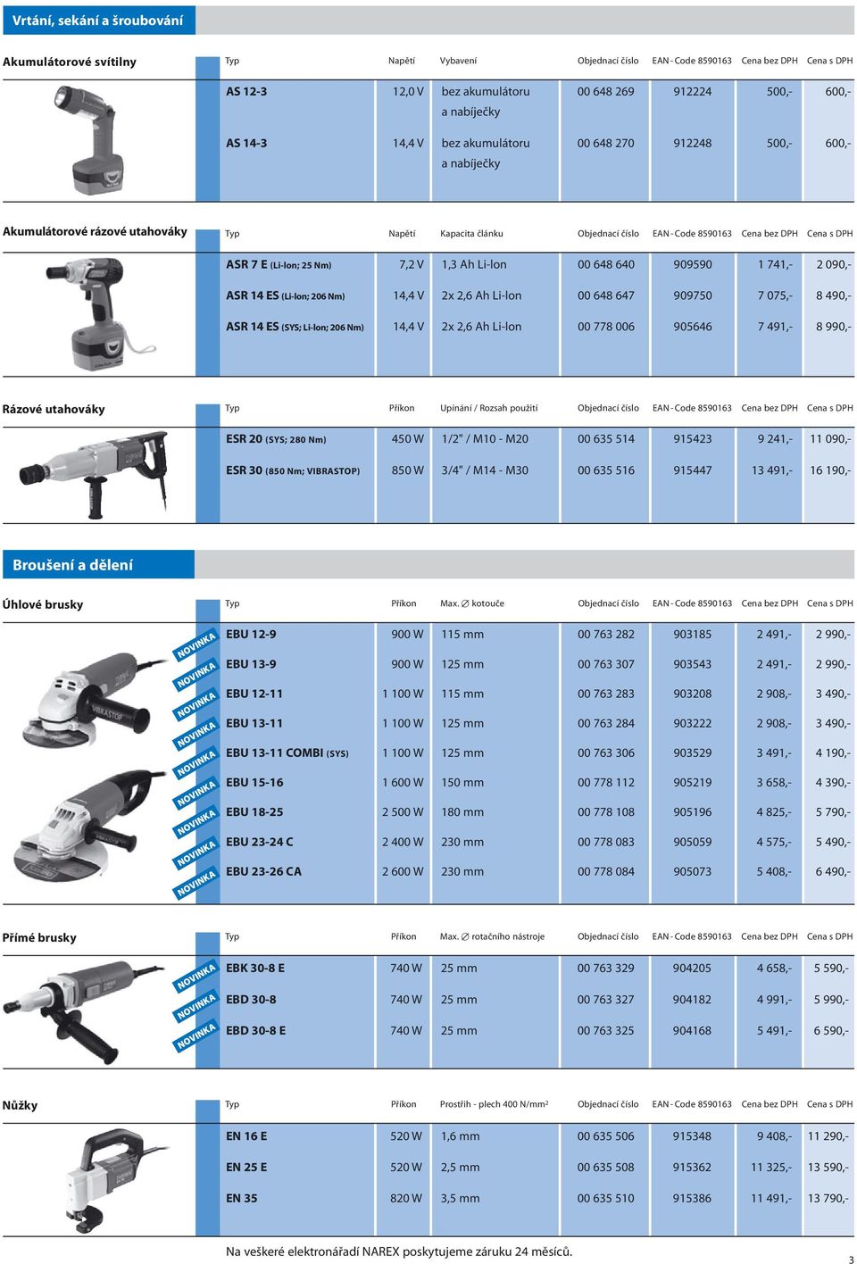 ASR 7 E (Li-lon; 25 Nm) 7,2 V 1,3 Ah Li-lon 00 648 640 909590 1 741,- 2 090,- ASR 14 ES (Li-lon; 206 Nm) 14,4 V 2x 2,6 Ah Li-lon 00 648 647 909750 7 075,- 8 490,- ASR 14 ES (SYS; Li-lon; 206 Nm) 14,4