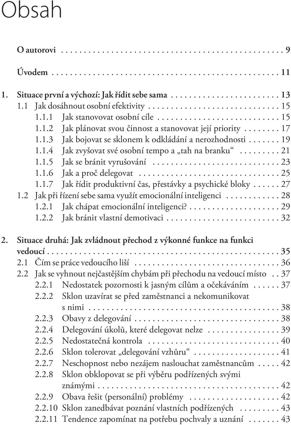 ..27 1.2 Jak pøi øízení sebe sama využít emocionální inteligenci...28 1.2.1 Jak chápat emocionální inteligenci?...29 1.2.2 Jak bránit vlastní demotivaci...32 2.